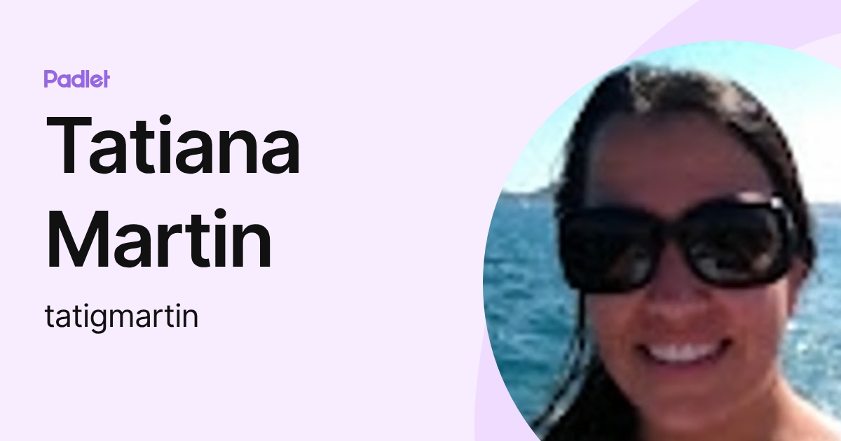 Tatiana Martin (tatigmartin) profile | Padlet