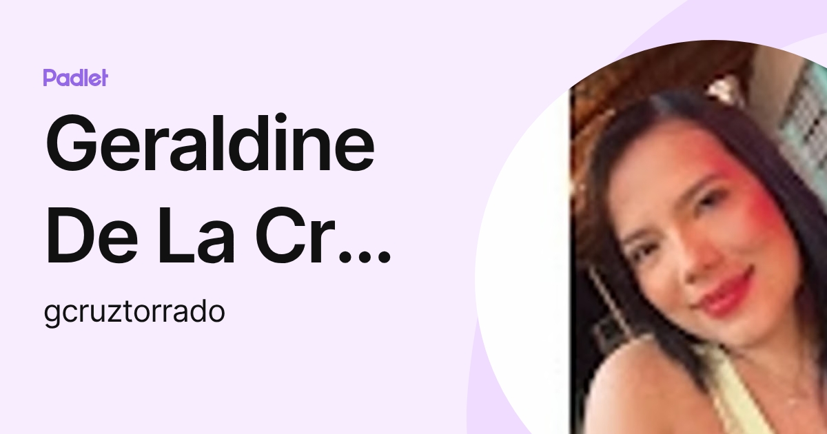 Geraldine De La Cruz Torrado (gcruztorrado) profile | Padlet