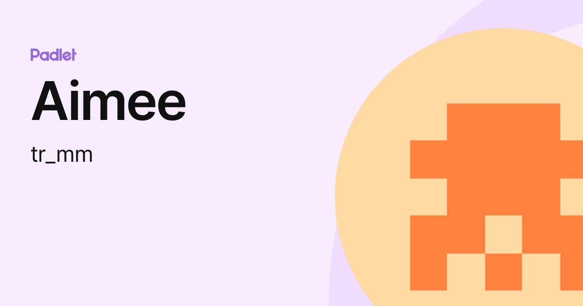 Aimee (tr_mm) profile | Padlet