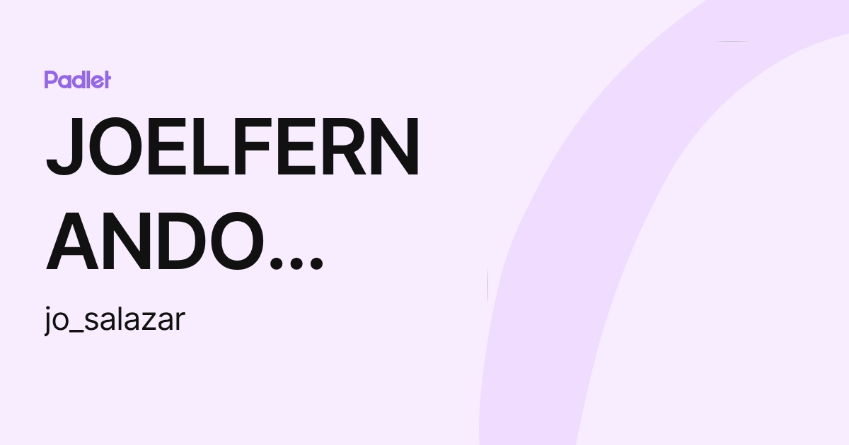 JOELFERNANDO SALAZAR (jo_salazar) profile | Padlet