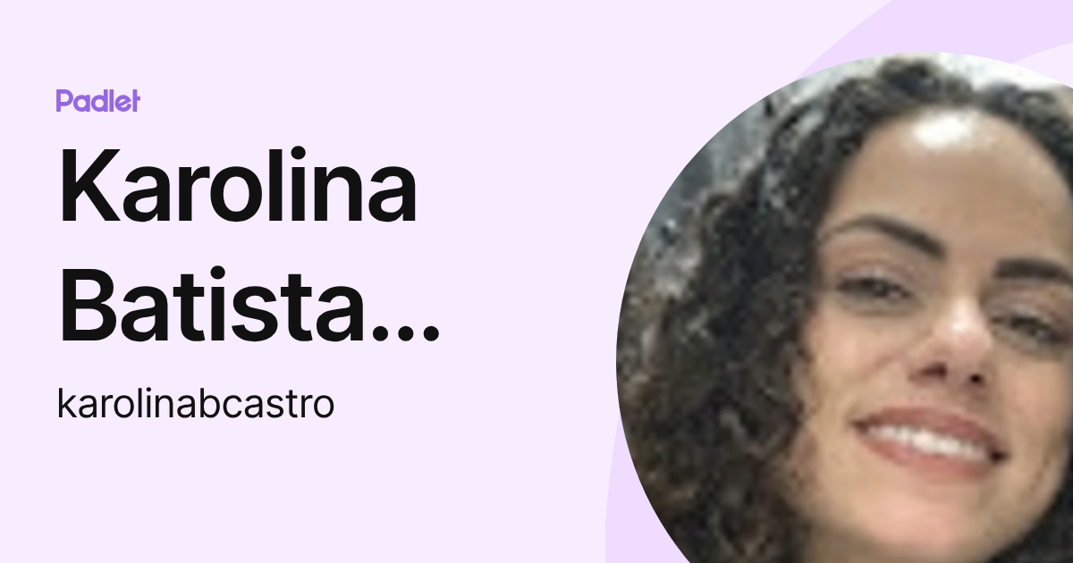 Karolina Batista Castro (karolinabcastro) profile | Padlet