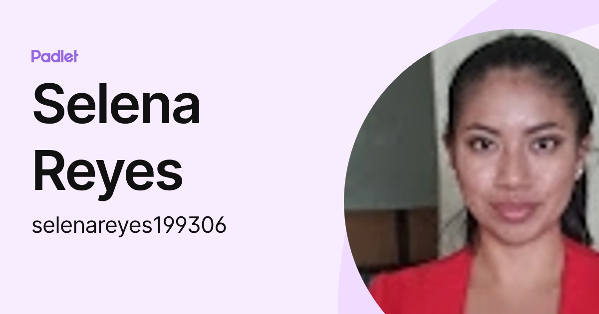 Selena Reyes Selena Reyes (selenareyes199306) profile | Padlet