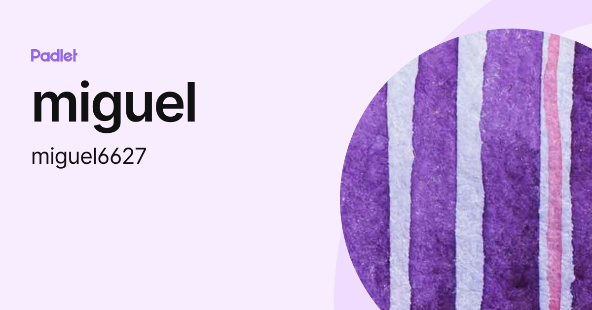 miguel (miguel6627) profile | Padlet