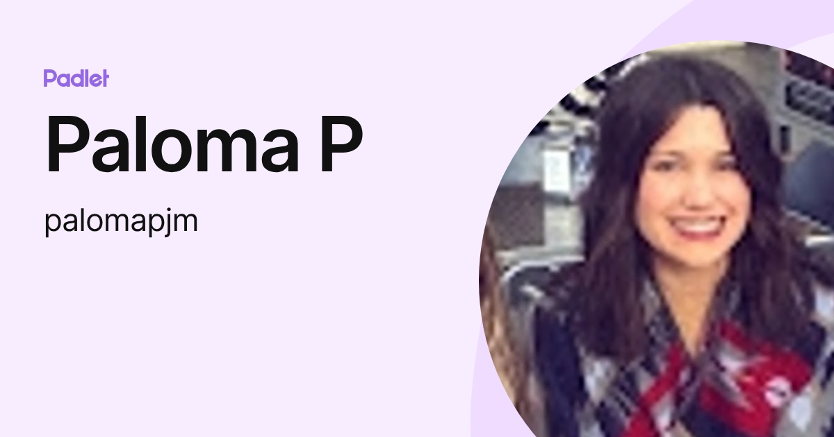 Paloma P (palomapjm) profile | Padlet