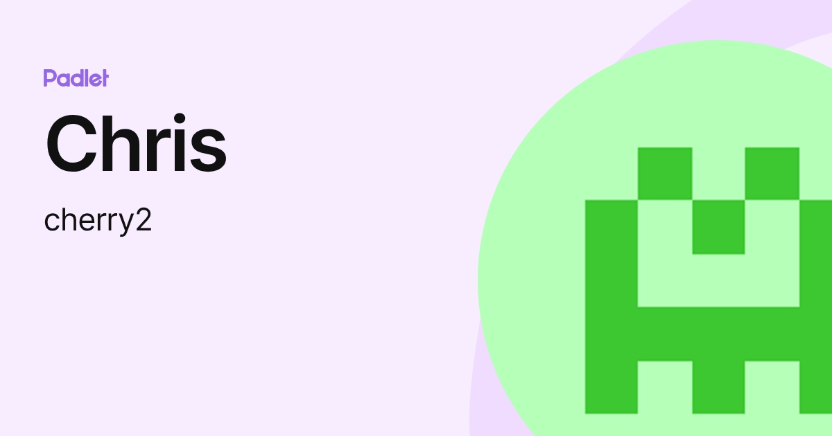 Chris (cherry2) profile | Padlet