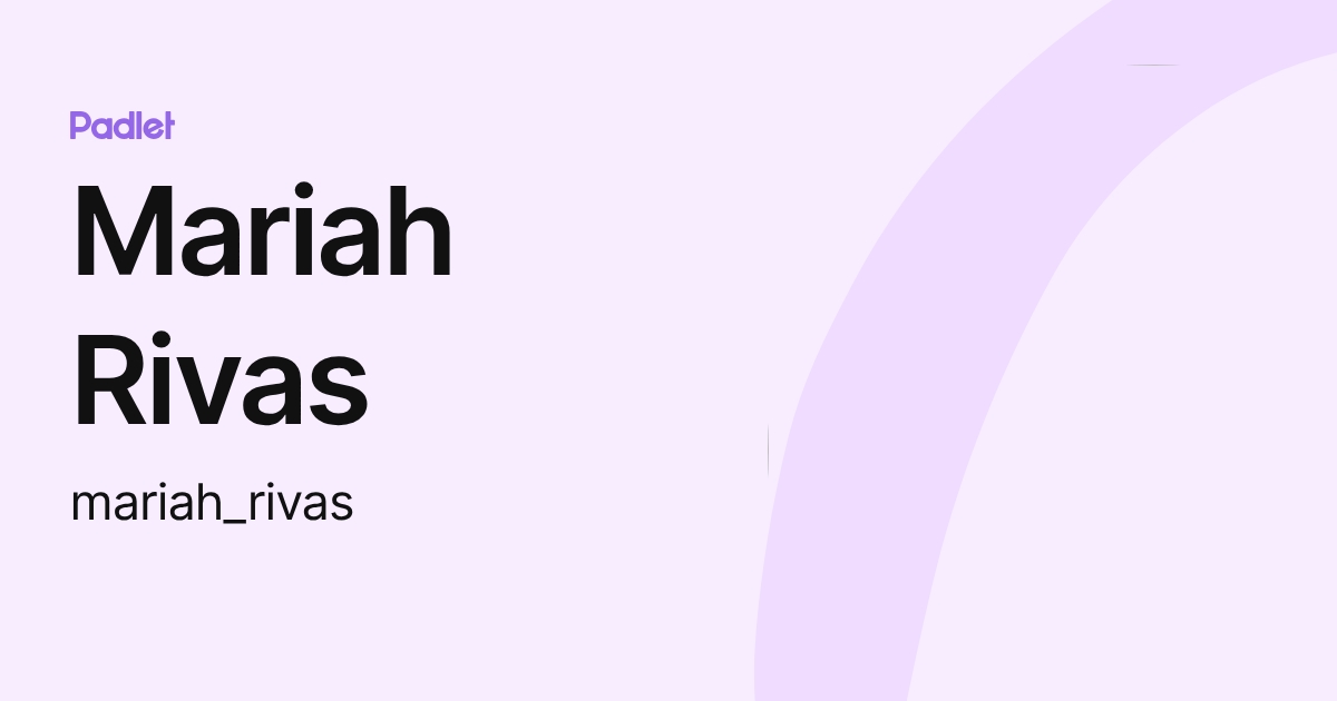 Mariah Rivas (mariah_rivas) profile | Padlet