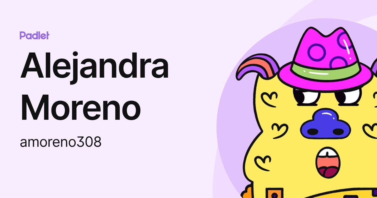 Alejandra Moreno (amoreno308) profile | Padlet