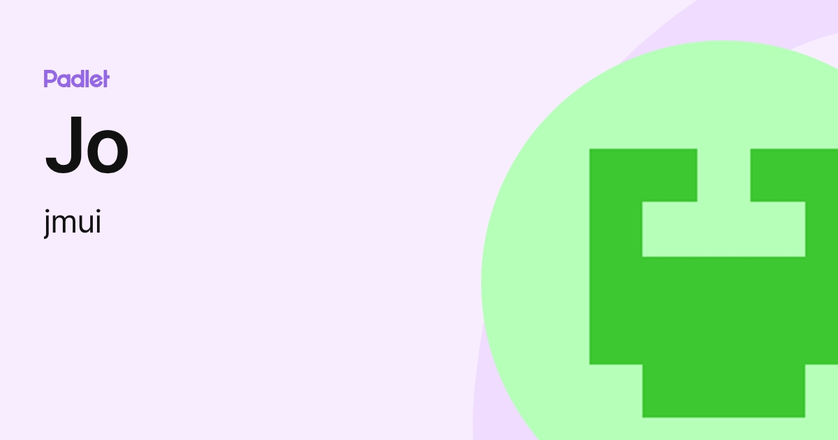 Jo (jmui) profile | Padlet