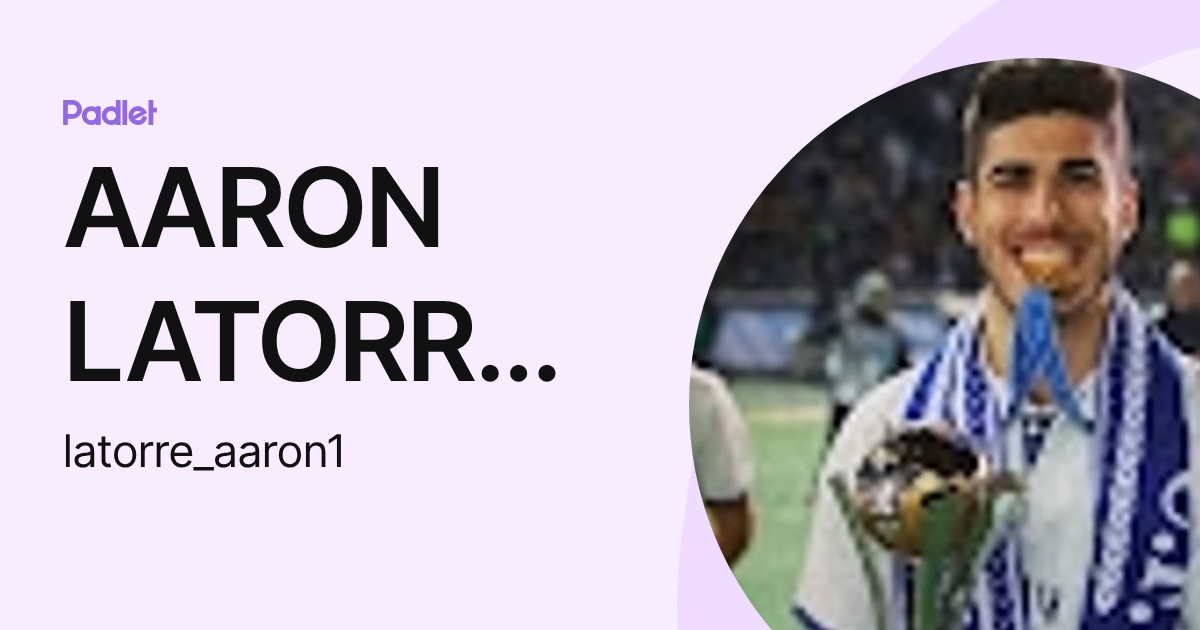 AARON LATORRE BARRAGAN (latorre_aaron1) profile | Padlet