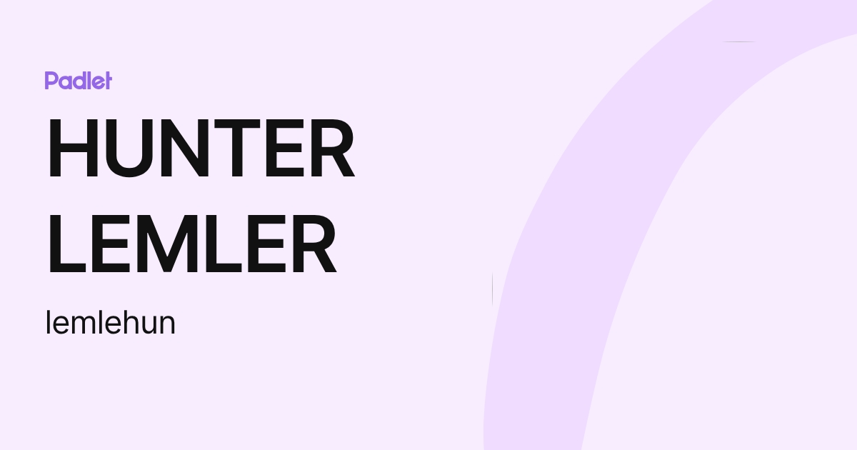 HUNTER LEMLER (lemlehun) profile | Padlet