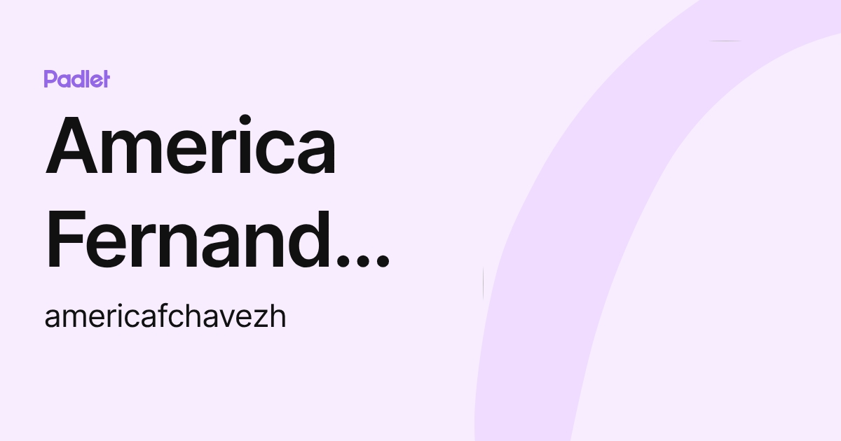 America Fernanda Chavez Hurtado (americafchavezh) profile | Padlet