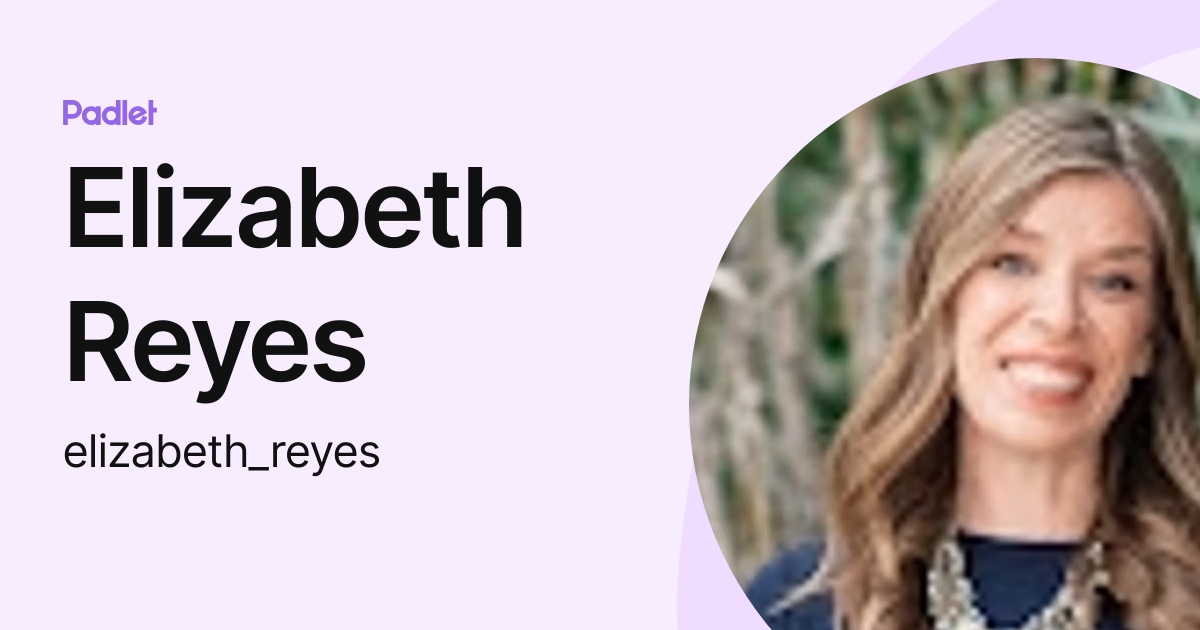 Elizabeth Reyes (elizabeth_reyes) profile | Padlet