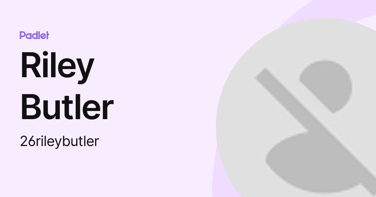 Riley Butler (26rileybutler) profile | Padlet