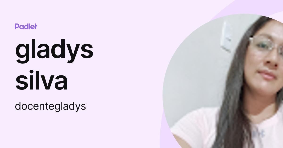 gladys silva (docentegladys) profile | Padlet
