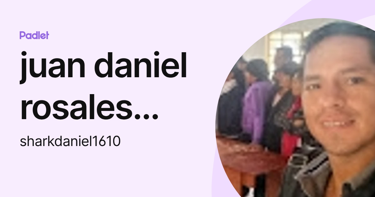 juan daniel rosales morales (sharkdaniel1610) profile | Padlet