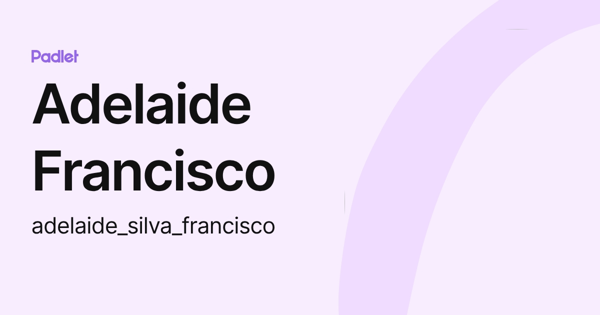 Adelaide Francisco (adelaide_silva_francisco) profile | Padlet