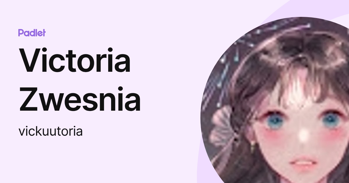 Victoria Zwesnia (vickuutoria) profile | Padlet