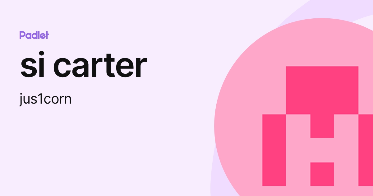 si carter (jus1corn) profile | Padlet