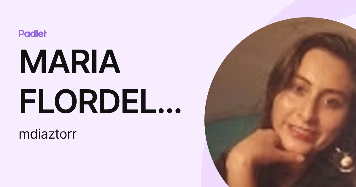 MARIA FLORDELINA DIAZ TORRES (mdiaztorr) profile | Padlet