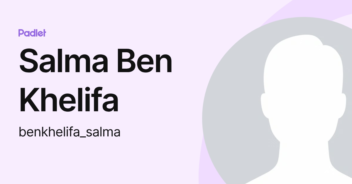 Salma Ben Khelifa (benkhelifa_salma) profile | Padlet