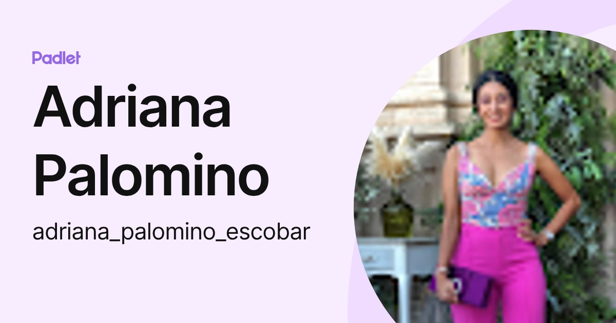 Adriana Palomino (adriana_palomino_escobar) profile | Padlet