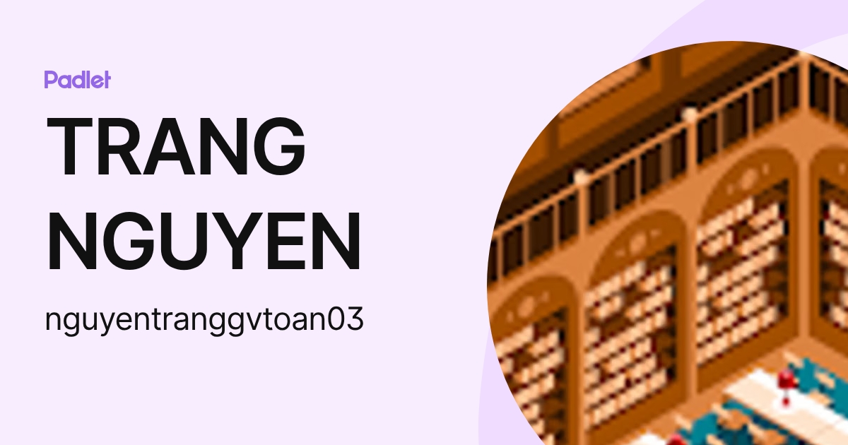 TRANG NGUYEN (nguyentranggvtoan03) profile | Padlet