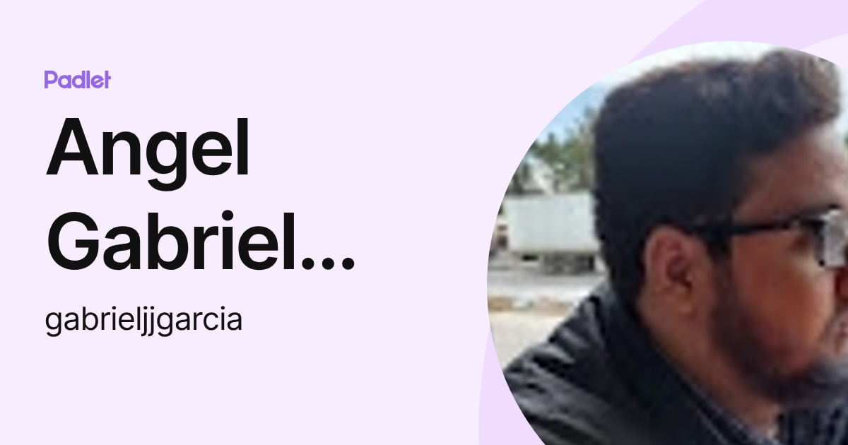 Angel Gabriel García Garnica (gabrieljjgarcia) profile | Padlet