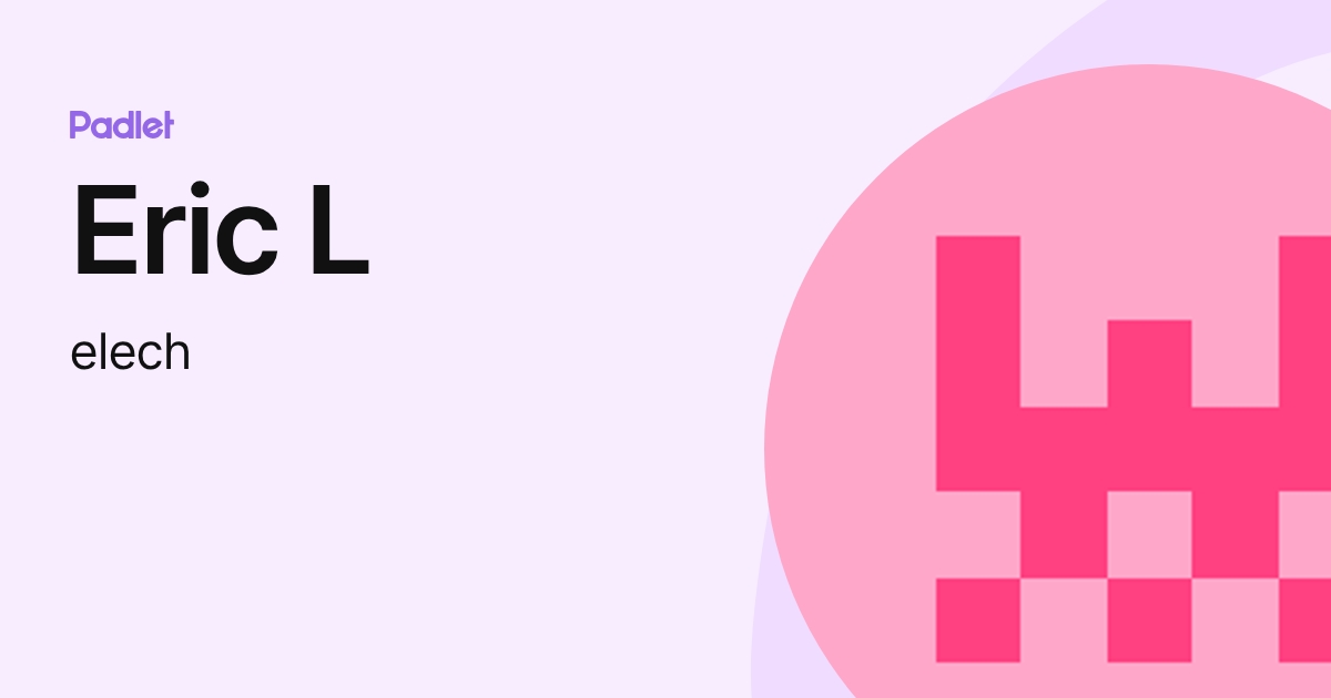 Eric L (elech) profile | Padlet