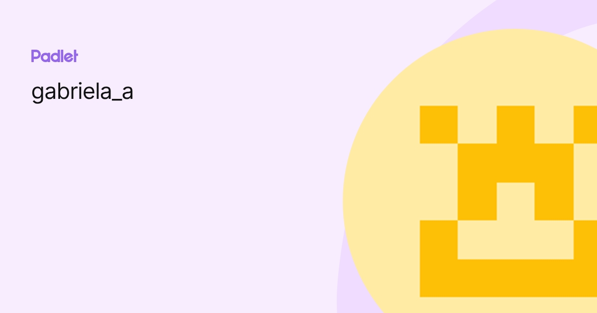 gabriela_a profile | Padlet