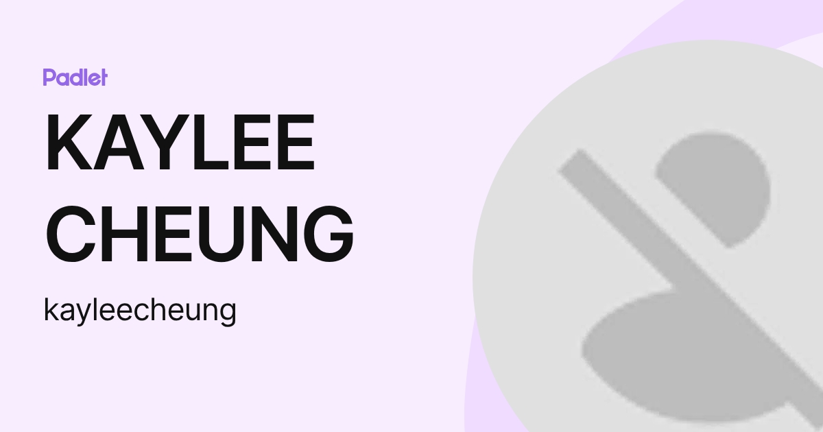 KAYLEE CHEUNG (kayleecheung) profile | Padlet