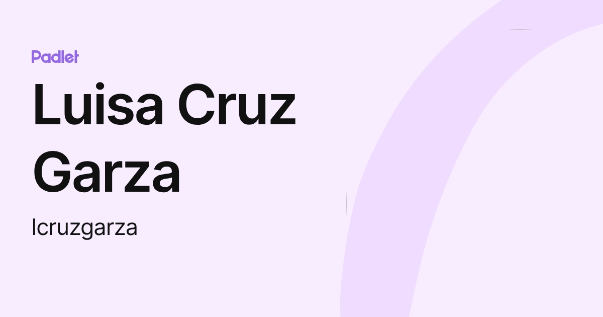 Luisa Cruz Garza (lcruzgarza) profile | Padlet