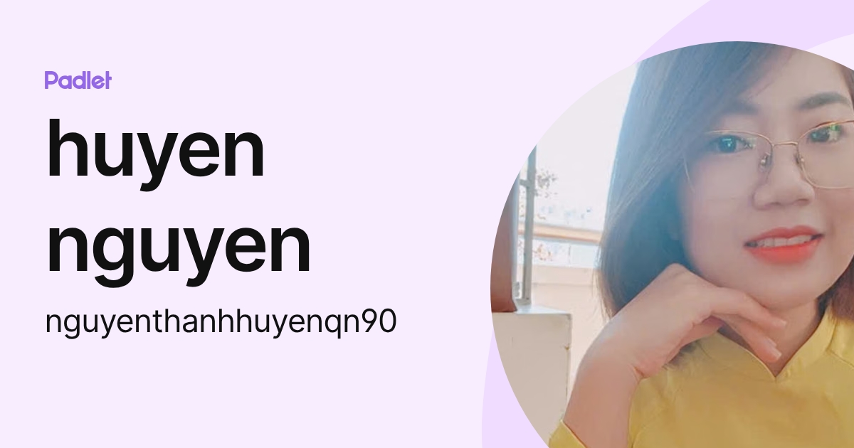 huyen nguyen (nguyenthanhhuyenqn90) profile | Padlet