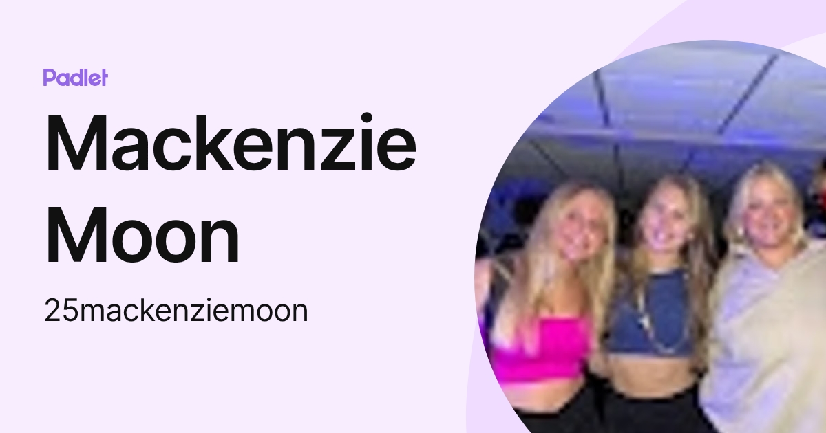 Mackenzie Moon (25mackenziemoon) profile | Padlet