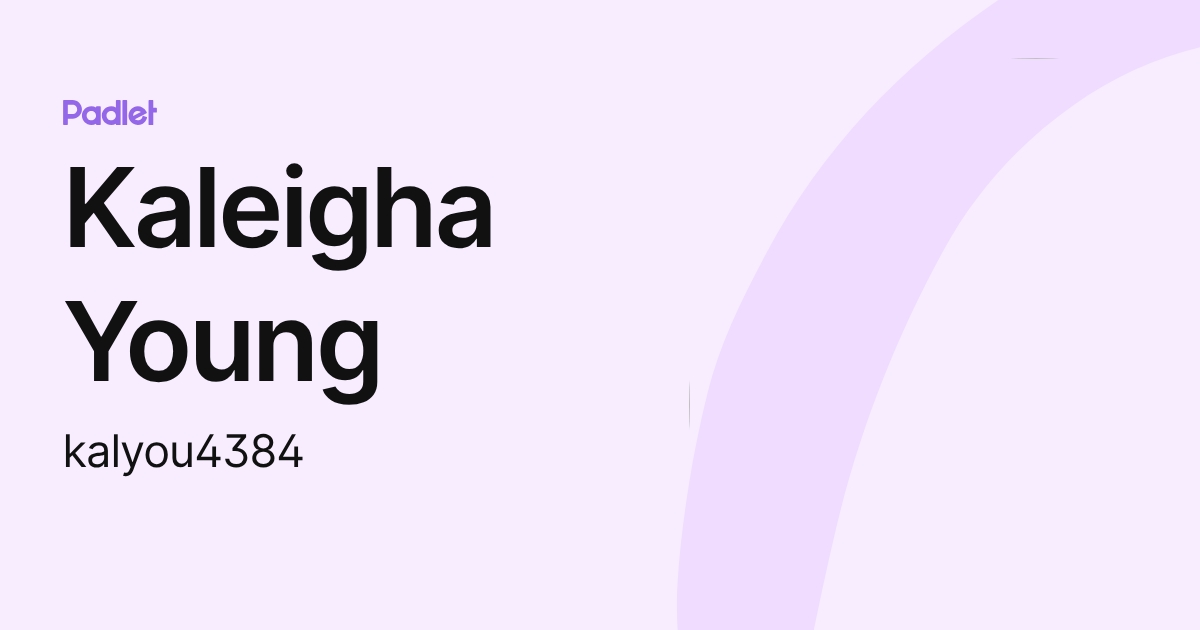 Kaleigha Young (kalyou4384) profile | Padlet