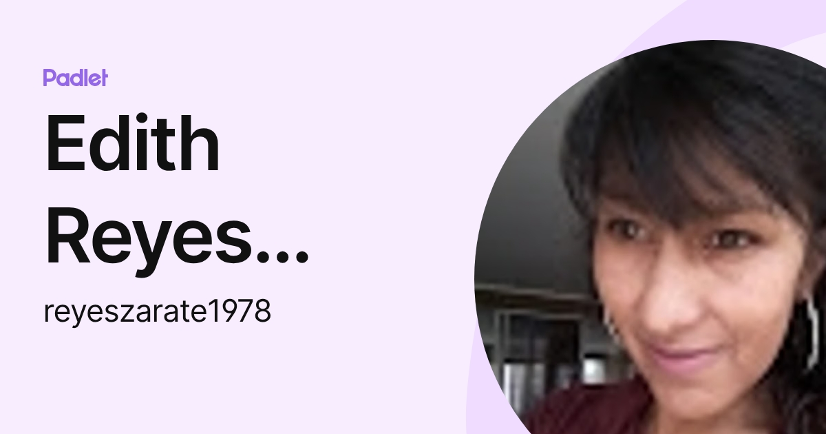 Edith Zarate Edith Reyes Zarate (reyeszarate1978) profile | Padlet