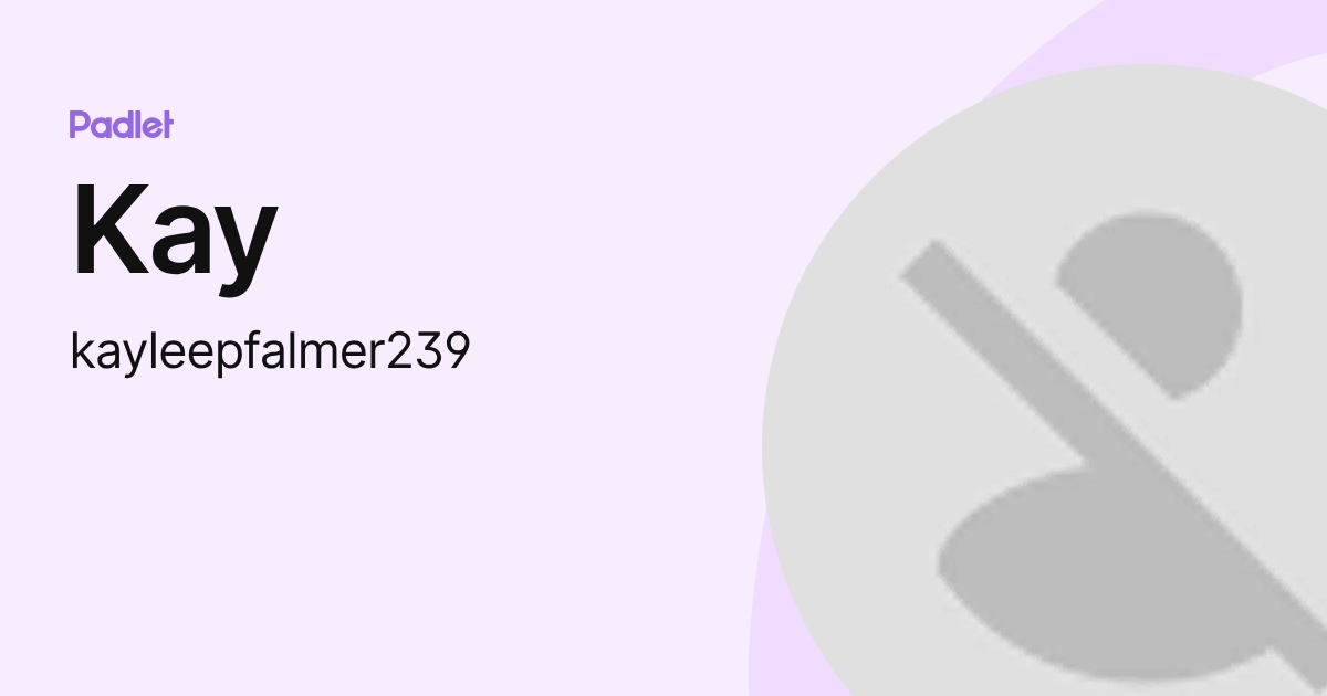 Kay (kayleepfalmer239) profile | Padlet