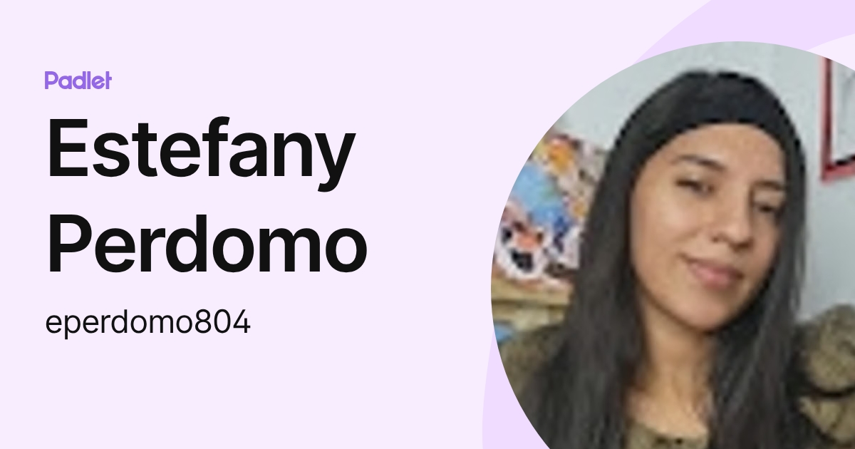 Estefany Perdomo (eperdomo804) profile | Padlet