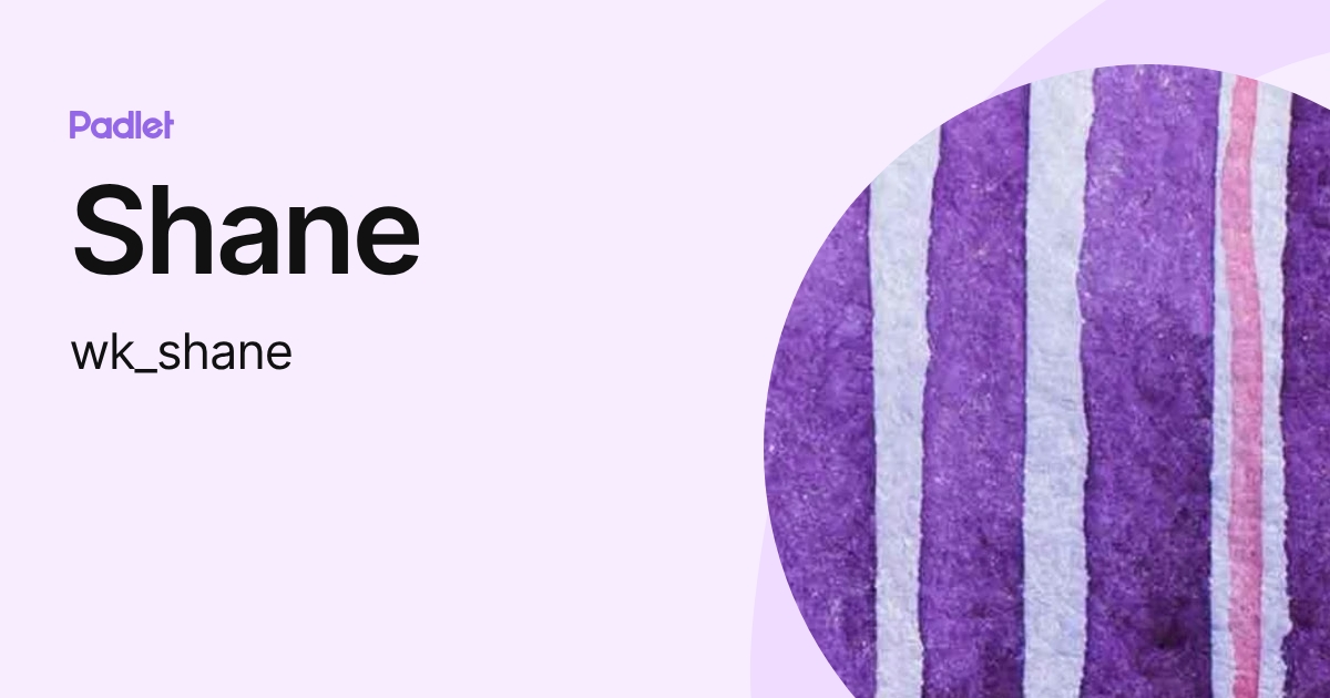 Shane (wk_shane) profile | Padlet