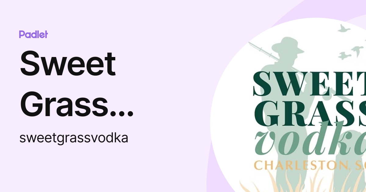 Sweet Grass Vodka (sweetgrassvodka) profile Padlet