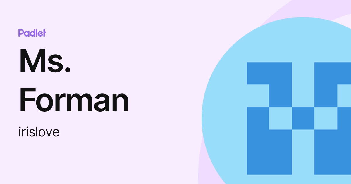 Ms. Forman (irislove) profile | Padlet