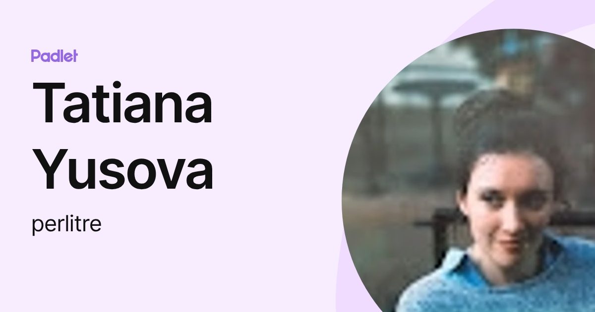 Tatiana Yusova (perlitre) profile | Padlet