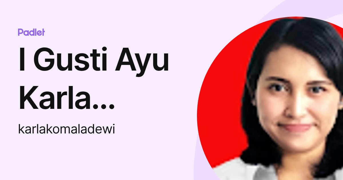 I Gusti Ayu Karla Komala Dewi (karlakomaladewi) profile | Padlet