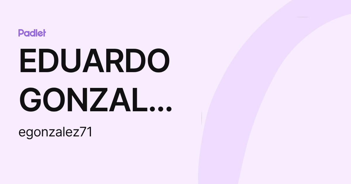 EDUARDO GONZALEZ (egonzalez71) profile | Padlet