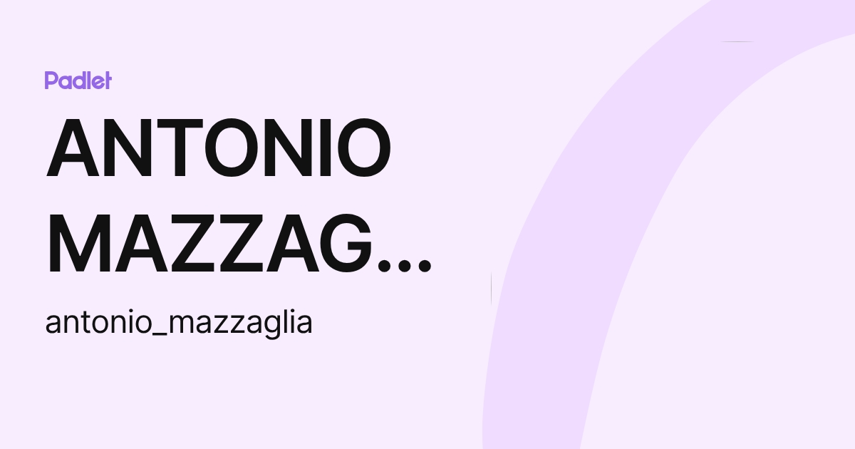 ANTONIO MAZZAGLIA (antonio_mazzaglia) profile | Padlet