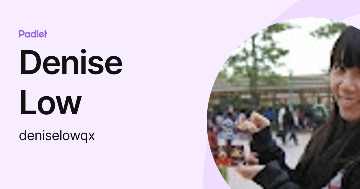 Denise Low (deniselowqx) profile | Padlet