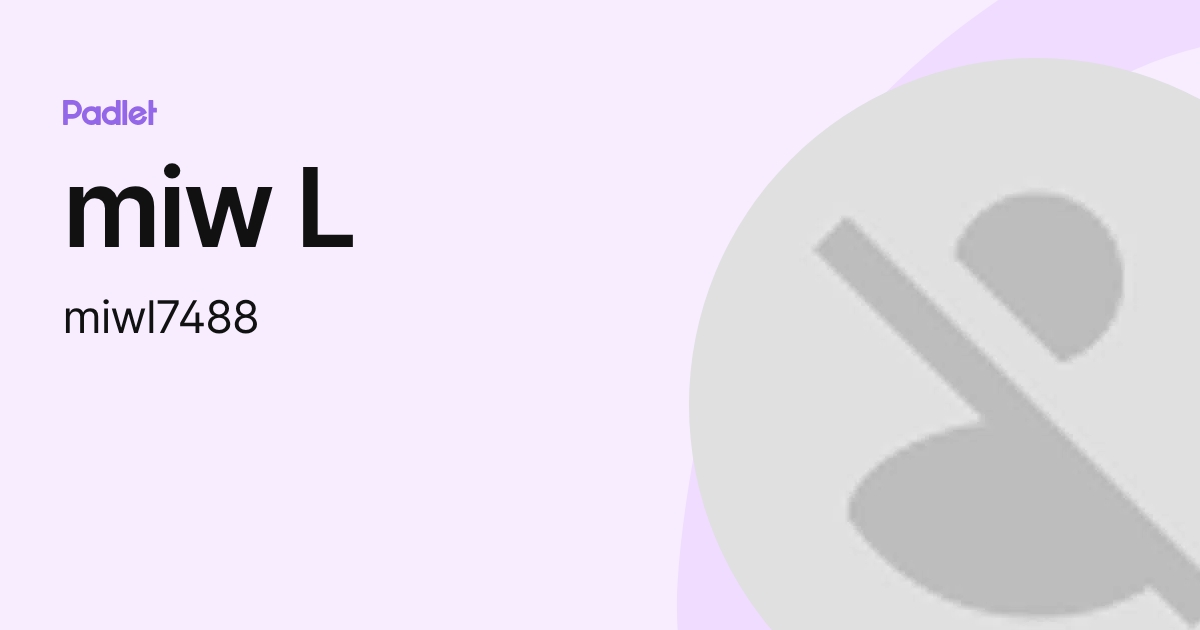 miw L (miwl7488) profile | Padlet