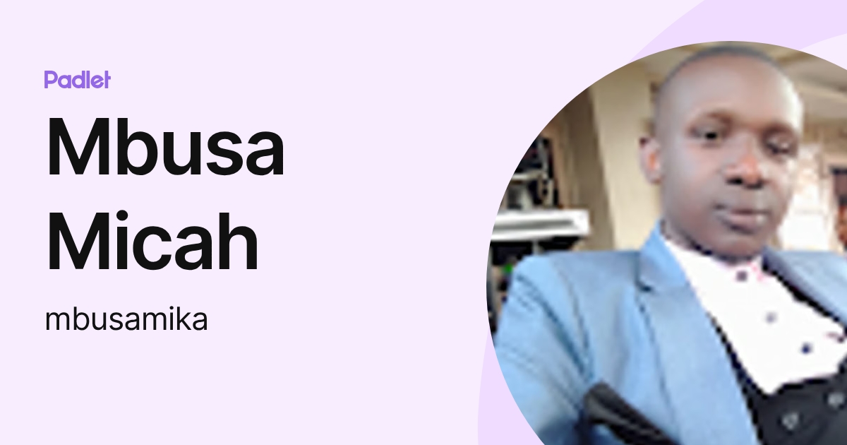 Mbusa Micah (mbusamika) profile | Padlet