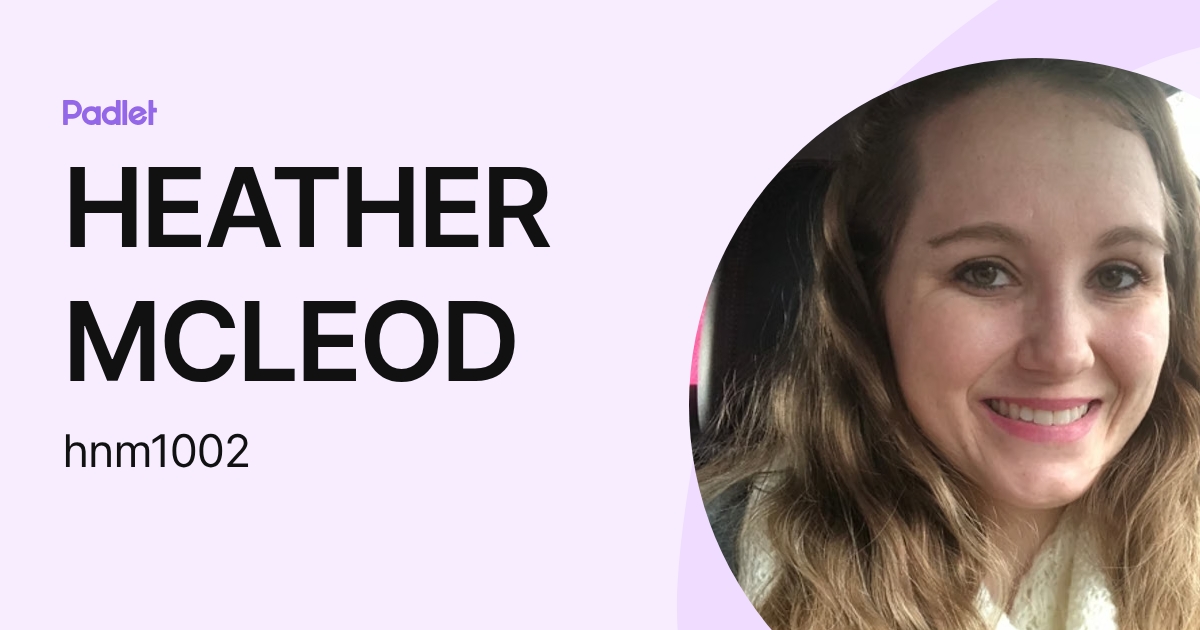 HEATHER MCLEOD (hnm1002) profile | Padlet
