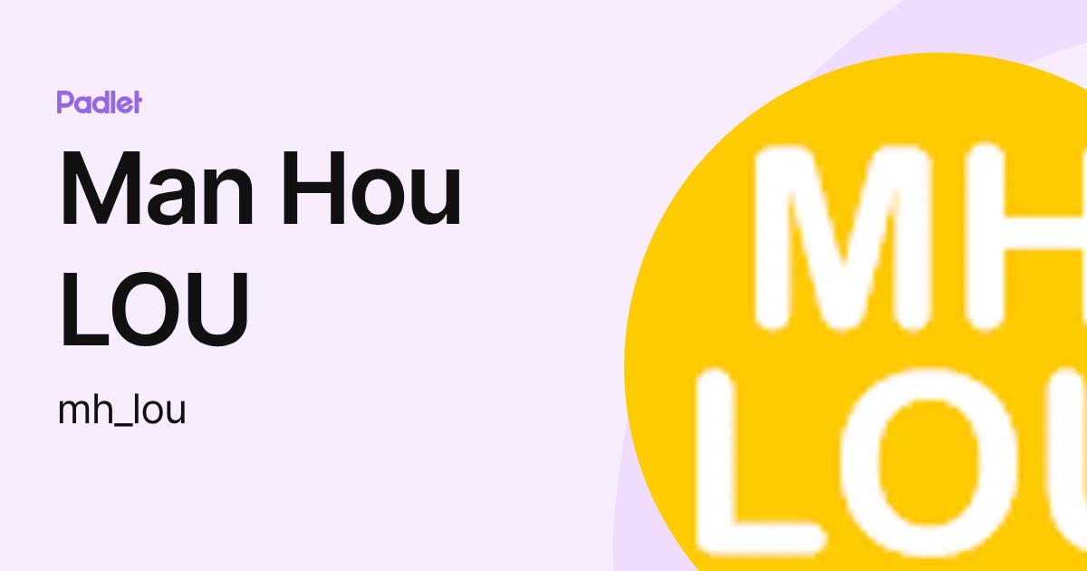 Man Hou LOU (mh_lou) profile | Padlet