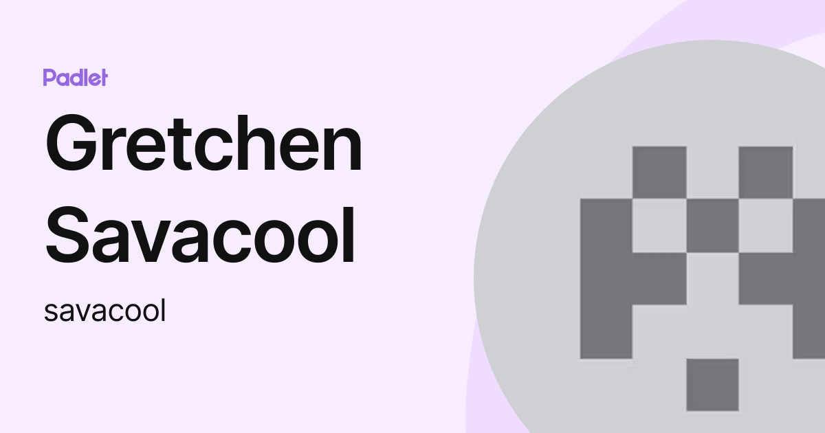 Gretchen Savacool (savacool) profile | Padlet